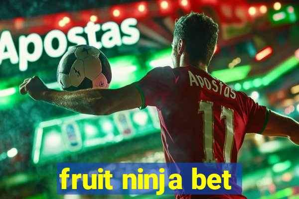 fruit ninja bet